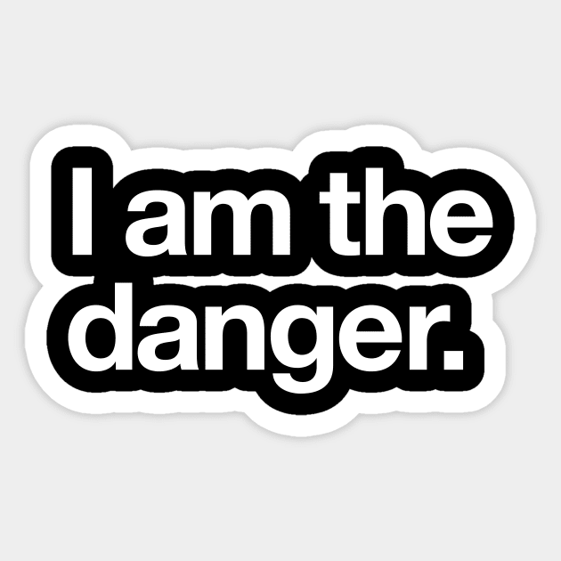 I am the danger Sticker by Popvetica